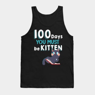 Cute Cat 100 Days You must be kitten 100th Day of School Tank Top